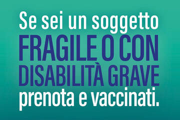 Piano Vaccinale anti Covid-19 di Regione Lombardia: persone con elevata fragilità, grave disabilità e Caregivers. 