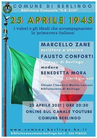 25 aprile 1945: Sacrificio, Libertà, Democrazia - I Valori e gli Ideali che accompagnarono la "Primavera Italiana"- Appuntamento per il 23 aprile 2021 ore 20:30 sul Canale YouTube del Comune di Berlingo.